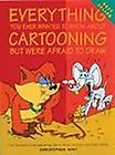 Everything You Ever Wanted to Know About Cartooning but Were Afraid to 