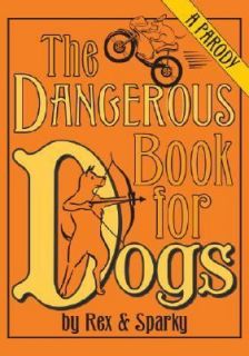  Dangerous Book for Dogs A Parody by Rex and Sparky by Janet Ginsburg 