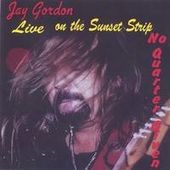Live at the Sunset Strip No Quarter Given by Jay Gordon CD, Mar 2005 