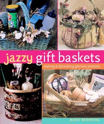 Jazzy Gift Baskets by Marie Browning 2006, Hardcover