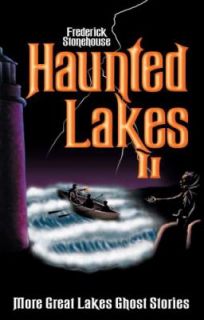 Haunted Lakes II More Great Lakes Ghost Stories by Frederick 