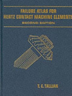 Failure Atlas for Hertz Contact Machine Elements by T. E. Tallian 1999 
