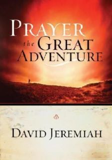 Prayer, the Great Adventure by David Jeremiah 2004, Paperback