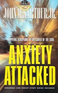 Anxiety Attacked by John, Jr. MacArthur 2003, Paperback Mixed Media 