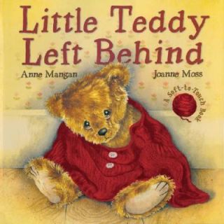 Little Teddy Left Behind by Joanne Moss and Anne Mangan 2006 