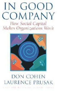 In Good Company How Social Capital Makes Organizations Work by Don 