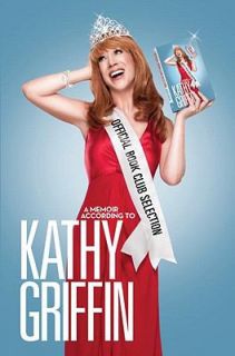   According to Kathy Griffin by Kathy Griffin 2009, Hardcover