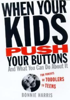 When Your Kids Push Your Buttons And What You Can Do about It by 