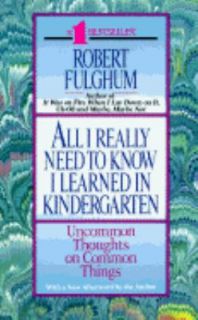 All I Really Need to Know I Learned in Kindergarten Uncommon Thoughts 