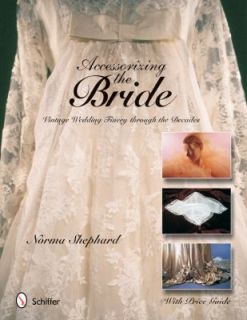 Accessorizing the Bride Vintage Wedding Finery Through the Decades by 
