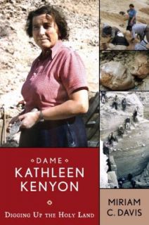 Dame Kathleen Kenyon Digging up the Holy Land by Miriam C. Davis 2008 