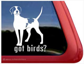 Got Birds? ~ English Pointer High Quality Vinyl Dog Window Decal 