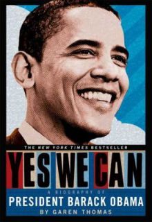 Yes We Can A Biography of President Barack Obama Garen Thomas