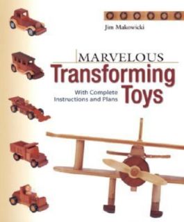 Marvelous Transforming Toys With Complete Instructions and Plans by 