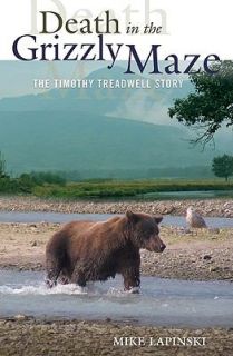 Death in the Grizzly Maze The Timothy Treadwell Story by Mike Lapinski 