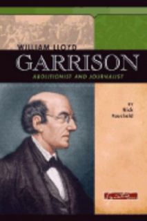 William Lloyd Garrison Abolitionist and Journalist by Nick Fauchald 