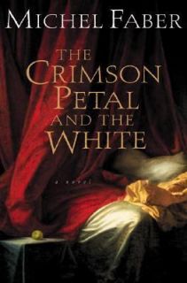 The Crimson Petal and the White by Michel Faber 2002, Hardcover