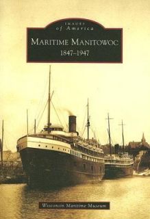 Maritime Manitowoc 1847 1947 by Wisconsin Maritime Museum 2006 