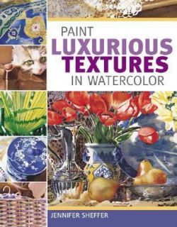 Paint Luxurious Textures in Watercolor by Jennifer Sheffer 2005 