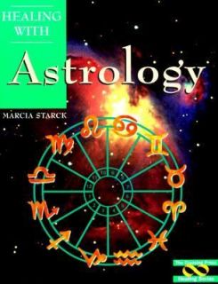 Healing with Astrology by Marcia Starck 1997, Paperback