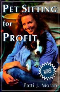 Pet Sitting for Profit A Complete Manual for Professional Success by 