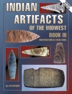 Indian Artifacts of the Midwest Vol. 3 by Lar Hothem 1997, Paperback 