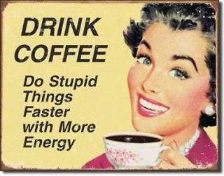 drink coffee stupid things retro vintage metal tin sign time