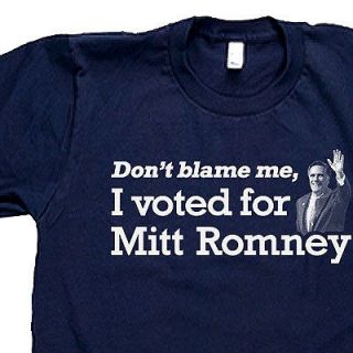 DONT BLAME ME, I VOTED FOR MITT ROMNEY republican SCREENPRINT SHIRTS 