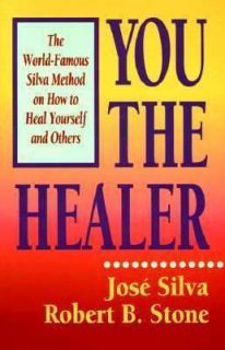 You the Healer The World Famous Silva Method on How to Heal Yourself 