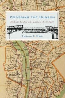 Crossing the Hudson Historic Bridges and Tunnels of the River by 