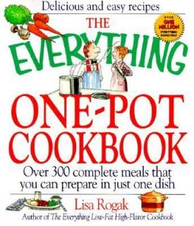 The Everything One Pot Cookbook Over 300 Complete Meals That You Can 
