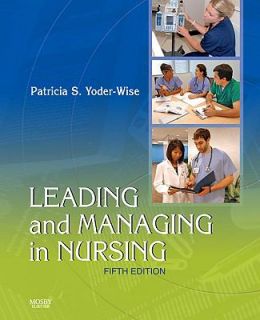 Leading and Managing in Nursing by Patricia S. Yoder Wise 2010 