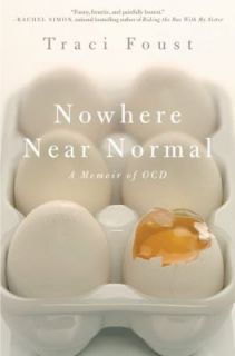 Nowhere near Normal A Memoir of OCD by Traci Foust 2011, Hardcover 