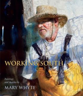Working South Paintings and Sketches by Mary Whyte 2011, Hardcover 