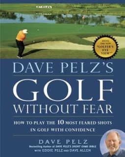 Dave Pelzs Golf Without Fear How to Play the 10 Most Feared Shots in 
