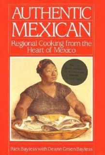 Authentic Mexican Regional Cooking from the Heart of Mexico by Deann G 