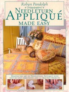 Needleturn Applique Made Easy by Robyn Pandolph 2004, Paperback