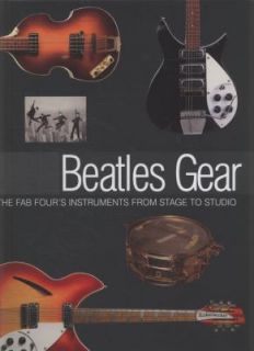 Beatles Gear All the Fab Fours Instruments from Stage to Studio by 