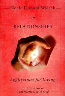 Neale Donald Walsch on Relationships Applications for Living by Neale 