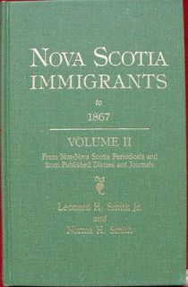 Nova Scotia Immigrants to 1867 Volume II Leonard H Smith Genealogical 