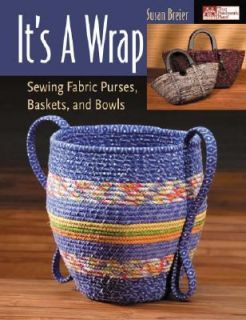 Its a Wrap Sewing Fabric Purses, Baskets, and Bowls by Susan Breier 