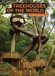 Treehouses of the World 2013 Wall Calendar by Pete Nelson (2012 