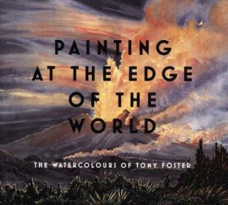 Painting at the Edge of the World The Watercolours of Tony Foster by 