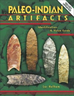 Paleo Indian Artifacts Identification and Value Guide by Lar Hothem 