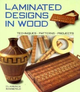 Laminated Designs in Wood Techniques, Patterns, Projects by Clarence 