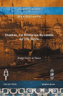 Doukas, un Historien Byzantin du 15e Siècle by Jean Dayantis 2009 