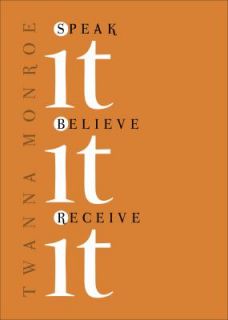 Speak It, Believe It, Receive It by Twanna Monroe 2012, Paperback 