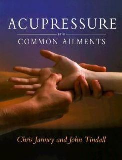 Acupressure for Common Ailments A Gaia Original by John Tindall and 