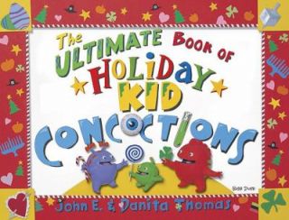 The Ultimate Book of Holiday Kid Concoctions More Than 50 Wacky, Wild 