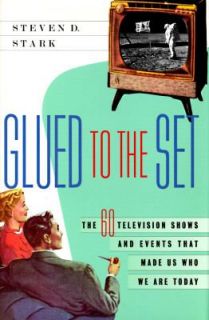 Glued to the Set The 60 Television Shows and Events That Made Us Who 